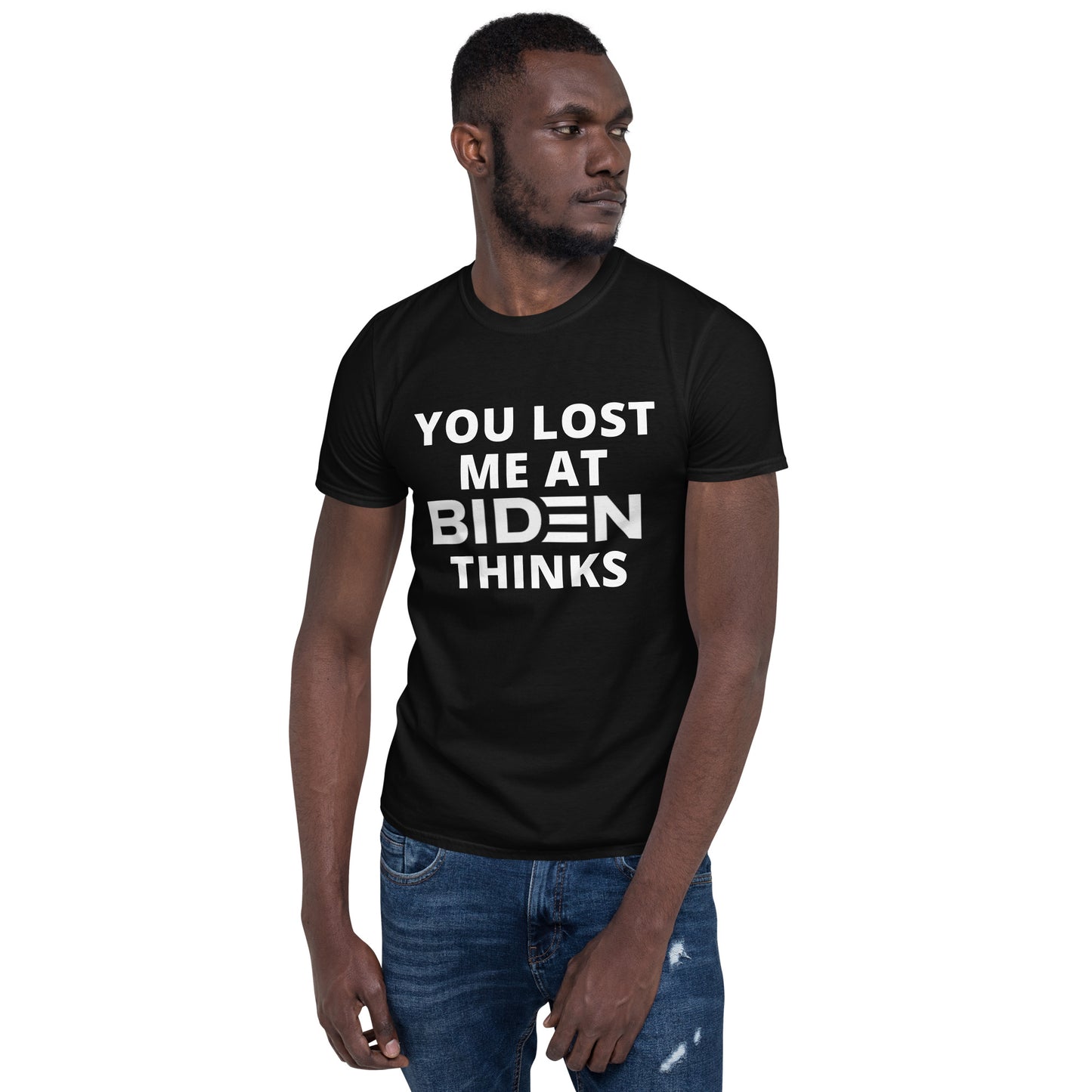 You Lost Me At Biden Thinks Unisex Tee