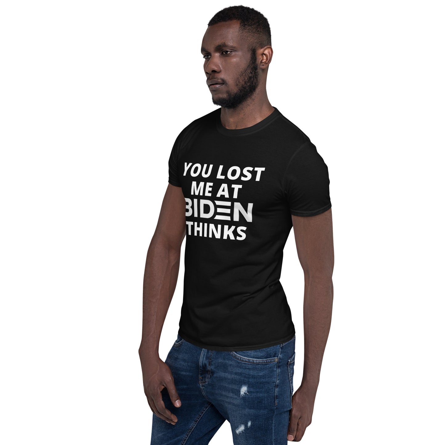 You Lost Me At Biden Thinks Unisex Tee