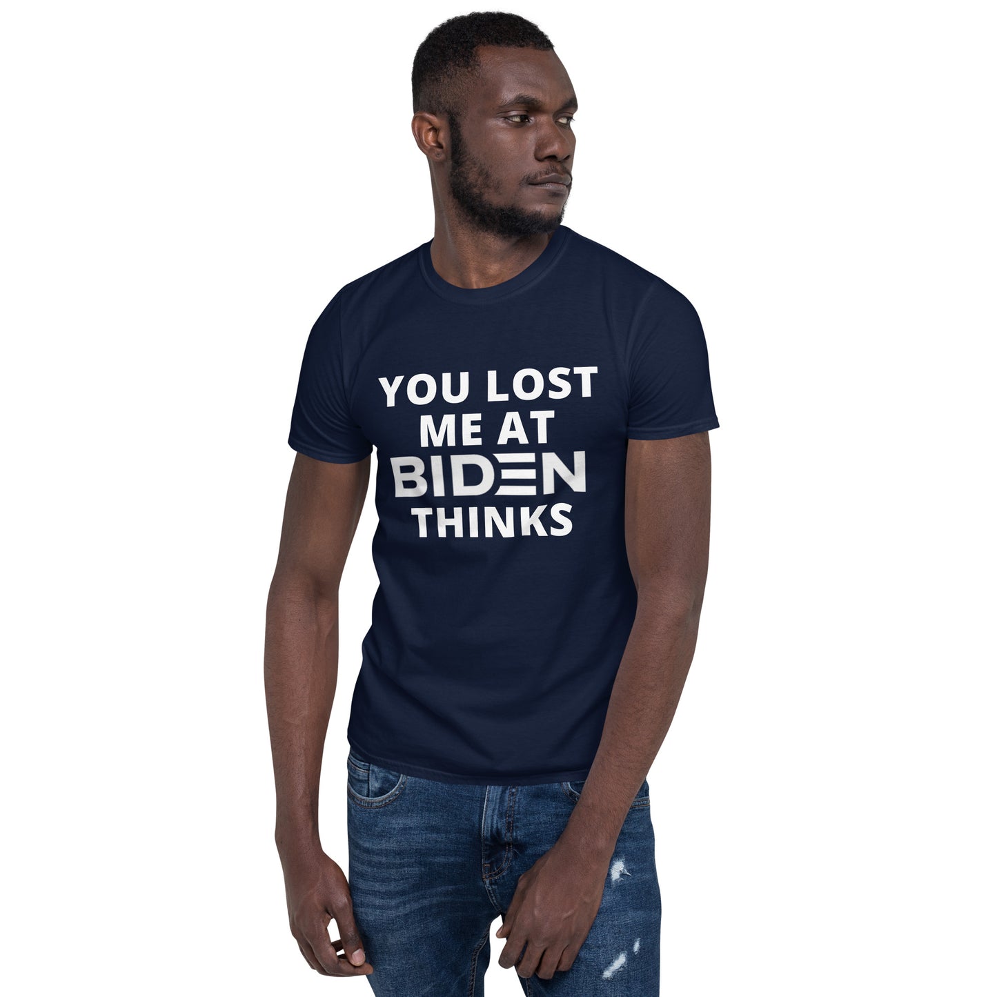 You Lost Me At Biden Thinks Unisex Tee