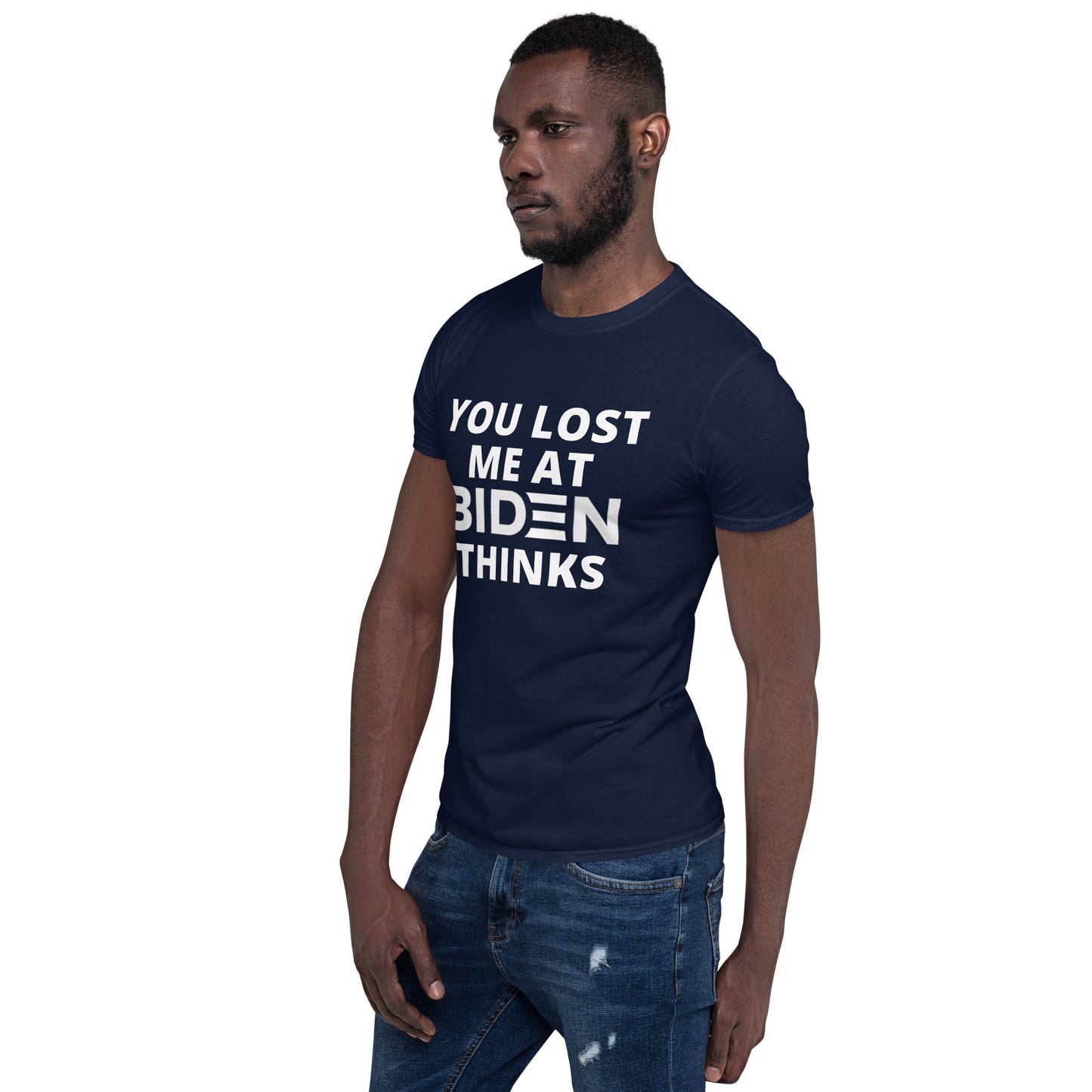 You Lost Me At Biden Thinks Unisex Tee