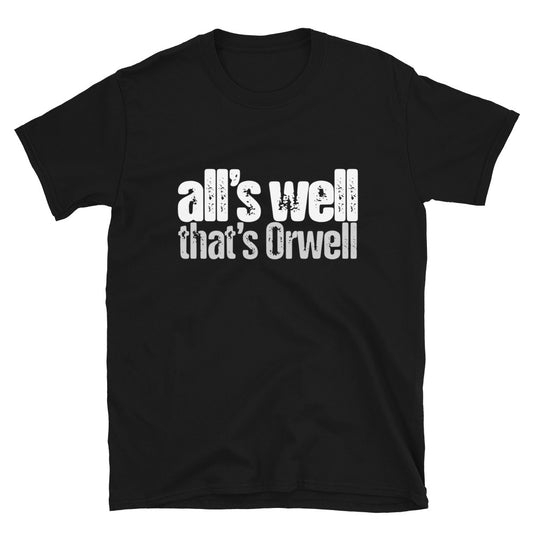 All's Well That's Orwell Unisex Tee