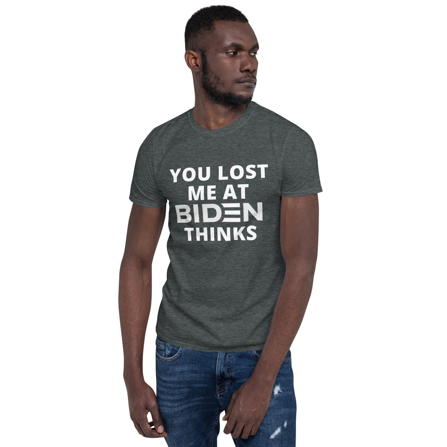 You Lost Me At Biden Thinks Unisex Tee