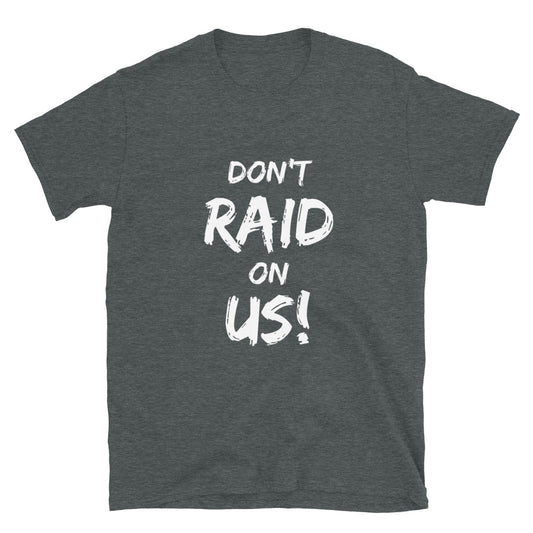 Don't Raid On Us Unisex Tee