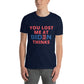 You Lost Me At Biden Thinks Unisex Tee