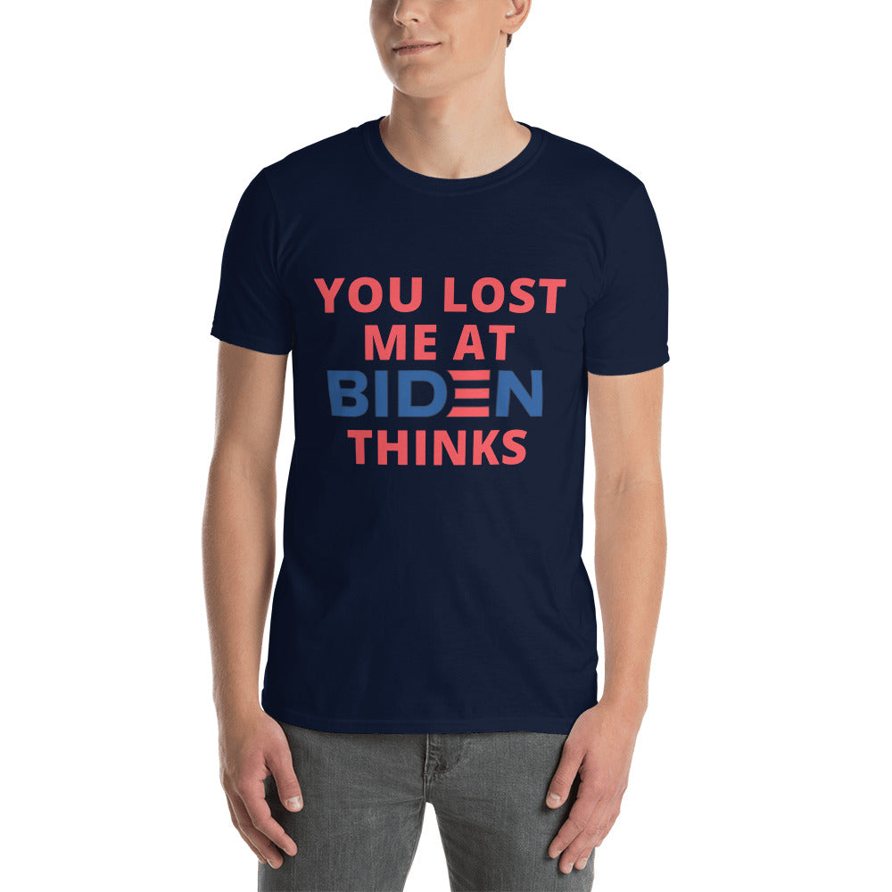 You Lost Me At Biden Thinks Unisex Tee