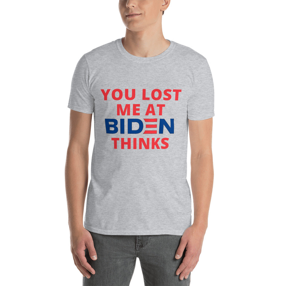 You Lost Me At Biden Thinks Unisex Tee